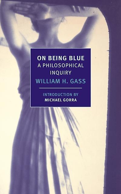 On Being Blue by William H. Gass Paperback Book