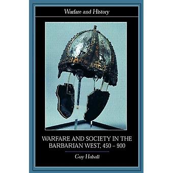 Warfare And Society In The Barbarian West 450-900 - Guy Halsall