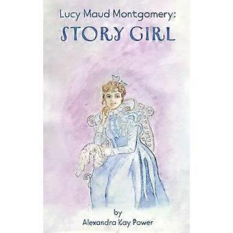 Lucy Maud Montgomery, a Garota da História - Alexandra Kay Power