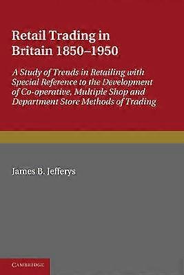 Retail Trading in Britain 1850 1950