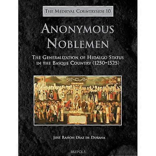 Anonymous Noblemen: the Generalization of Hidalgo Status in the Basque Country (1250-1525)