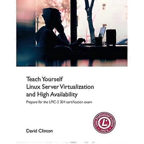 Teach Yourself Linux Virtualization and High Availability