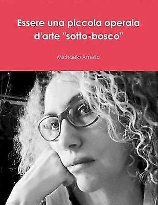 Essere una piccola operaia d'arte "sotto-bosco"