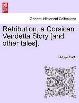 Retribution a Corsican Vendetta Story and other tales