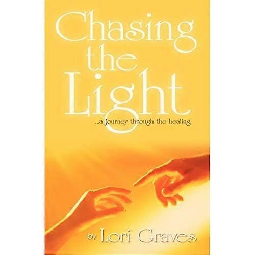 Chasing the Light: ..A Journey Through the Healing