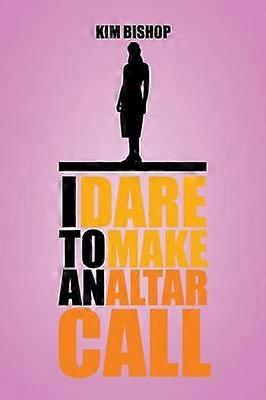 I Dare to Make an Altar Call