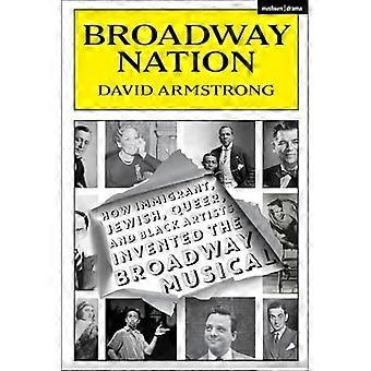 Broadway Nation: Kuinka maahanmuuttajat, juutalaiset, queerit ja mustat taiteilijat keksivät Broadway-musikaalin