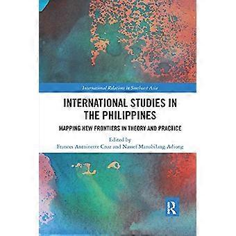 International Studies in the Philippines: Mapping New Frontiers in Theory and Practice (Internationale Betrekkingen in Zuidoost-Azië)