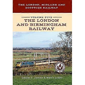 Lontoo, Midland ja Skotlannin Railway Volume Five Lontoossa ja Birmingham Railway (Lontoo, Midland ja Scottish Railway)
