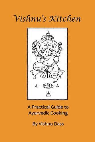 Vishnu's Kitchen: A Practical Guide to Ayurvedic Cooking