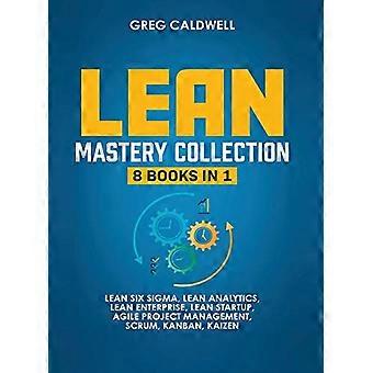 Lean Mastery: 8 Bücher in 1 – Lean Six Sigma meistern & ein schlankes Unternehmen aufbauen, Aufgaben mit Scrum und agilem Projektmanagement beschleunigen, optimieren mit