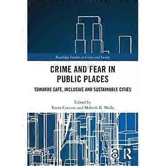 Crime And Fear In Public Places Towards Safe Inclusive And Sustainable Cities - Taylor & Francis Ltd