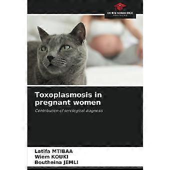 Toxoplasmosis in pregnant women contribution of serological diagnosis