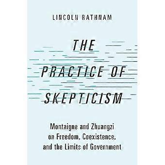 The Practice of Skepticism Montaigne and Zhuangzi on Freedom Coexistence and the Limits of Government