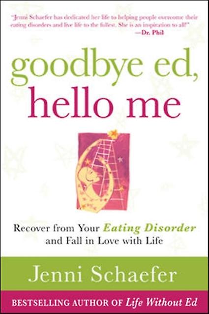 Goodbye Ed Hello Me Recover From Your Eating Disorder And Fall In Love With Life by Jenni Schaefer Paperback