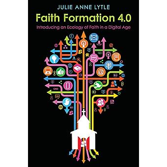 Faith Formation 4.0 Introducing An Ecology Of Faith In A Digital Age - Julie Anne Lytle