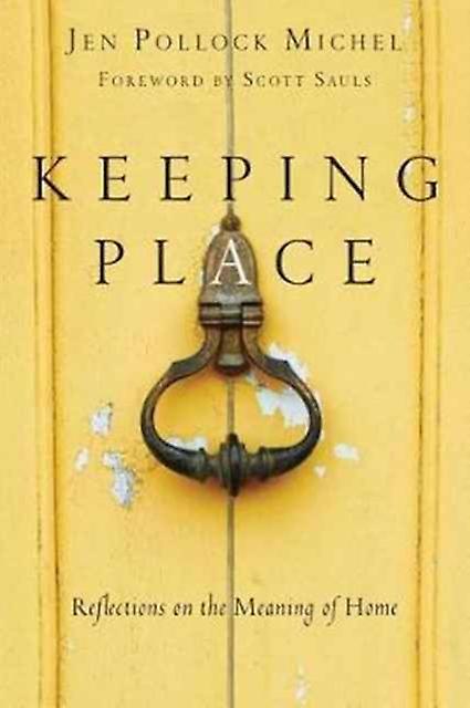 Keeping Place  Reflections On The Meaning Of Home by Jen Pollock Michel Paperback