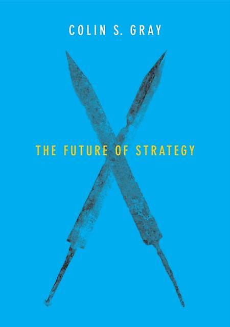 The Future Of Strategy by Colin Gray Paperback Book