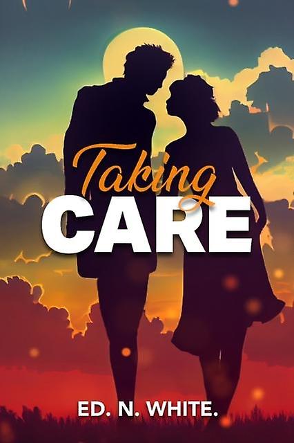 Taking Care - Ed White - Romance - Histria LLC - Hardback