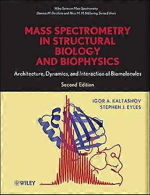 Mass Spectrometry in Structural Biology and Biophysics