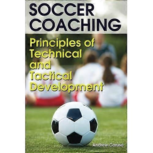 Soccer Coaching: Principles  - of Technical and Tactical  - Development