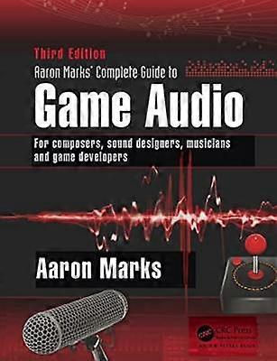 Aaron Marks' Complete Guide to Game Audio