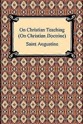 On Christian Teaching On Christian Doctrine