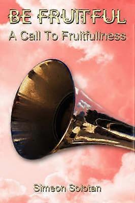Be Fruitful - A Call To Fruitfullness