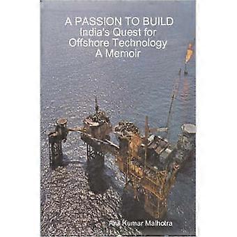 A PASSION TO BUILD India's Quest for Offshore Technology A Memoir
