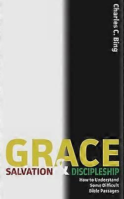 Grace Salvation and Discipleship How to Understand Some Difficult Bible Passages