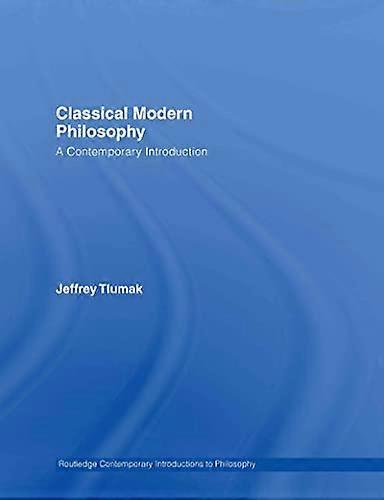 Classical Modern Philosophy: A Contemporary Introduction