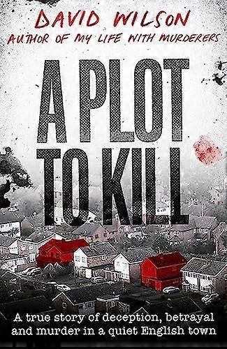 A Plot to Kill: The notorious killing of Peter Farquhar a story of deception and betrayal that shocked a quiet English town