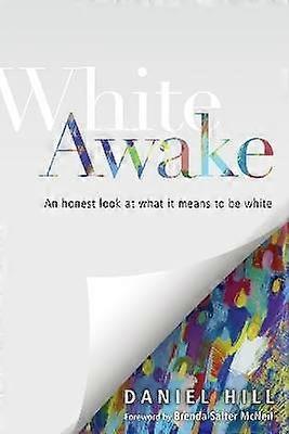 White Awake  An Honest Look at What It Means to Be White
