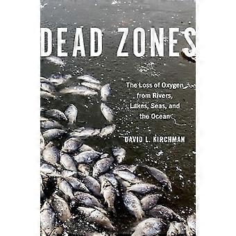 Dead Zones The Loss of Oxygen from Rivers Lakes Seas and the Ocean