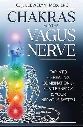 Chakras and the Vagus Nerve: Tap Into the Healing Combination of Subtle Energy & Your Nervous System