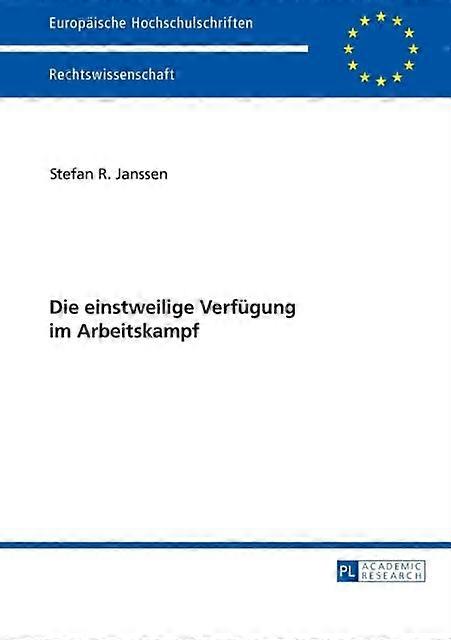 Die Einstweilige Verfuegung Im Arbeitskampf by Stefan Janssen Paperback
