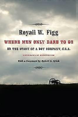 Where Men Only Dare to Go - Or the Story of a Boy Company C.S.A.