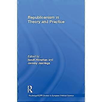 Republikanisme i teori og praksis (Routledge/ECPR Studies in European Political Science)