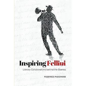 Inspiring Fellini: Literary Collaborations Behind the Scenes (Toronto Italian Studies)