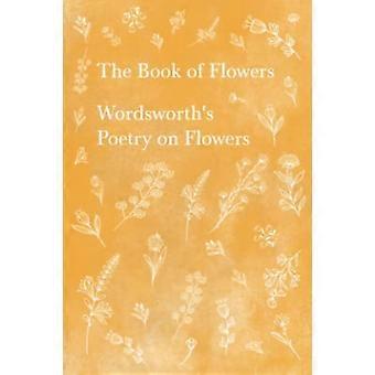 The Book of Flowers - Wordsworth's Poetry on Flowers