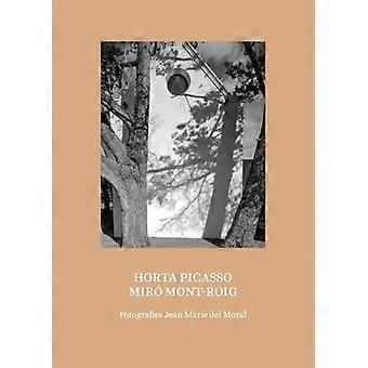 Jean Marie Del Moral: Picasso Horta / Miro Mont-Roig