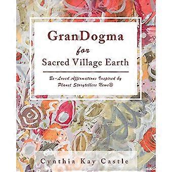 Grandogma for Sacred Village Earth: Elskede bekreftelser inspirert av Planet Storytellers News (R)