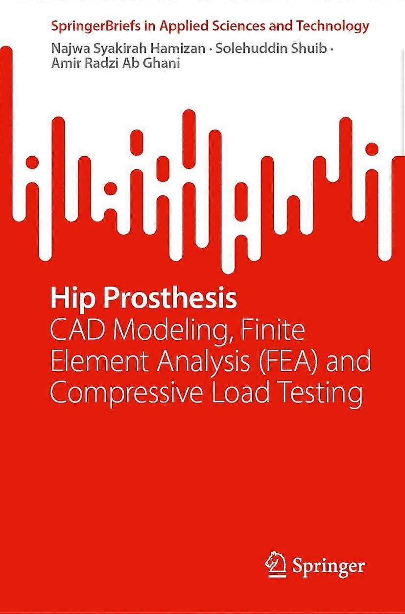 Hip prosthesis cad modeling, finite element analysis fea and compressive load testing