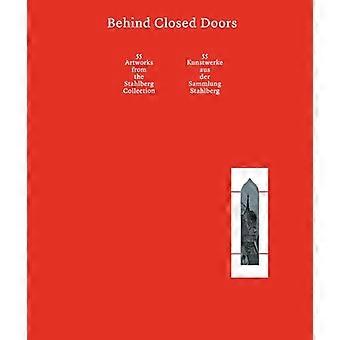 Behind Closed Doors 55 Artworks from the Stahlberg Collection