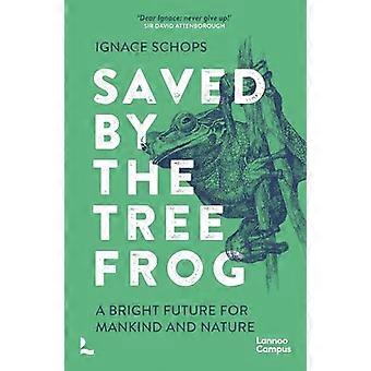 Saved by the Tree Frog A Bright Future for Mankind and Nature