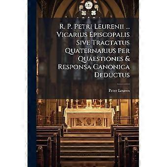 R. P. Petri Leurenii. Vicarius Episcopalis Sive Tractatus Quaternarius Per Qua - Peter Leuren - Paperback - en Book