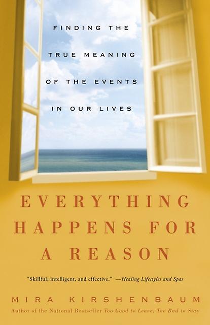 Everything Happens For A Reason Finding The True Meaning Of The Events In Our L by Mira Kirshenbaum Book