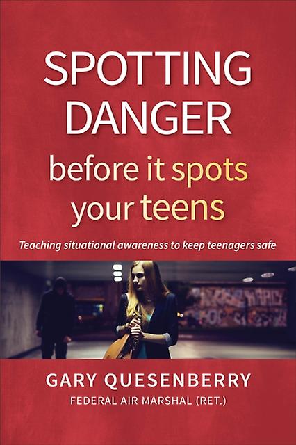 Spotting Danger Before It Spots Your Teens by Gary Dean Quesenberry Paperback