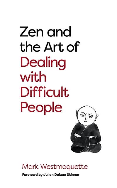 Zen And The Art Of Dealing With Difficult People by Mark Westmoquette Paperback Book