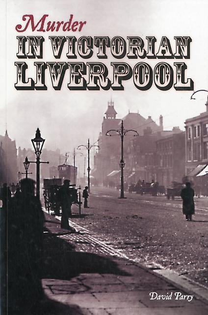 Murder In Victorian Liverpool by David Parry Paperback Book